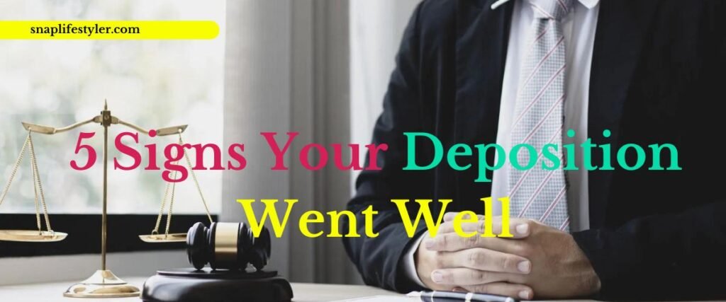 5 Signs Your Deposition Went Well