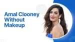 Amal Clooney Without Makeup