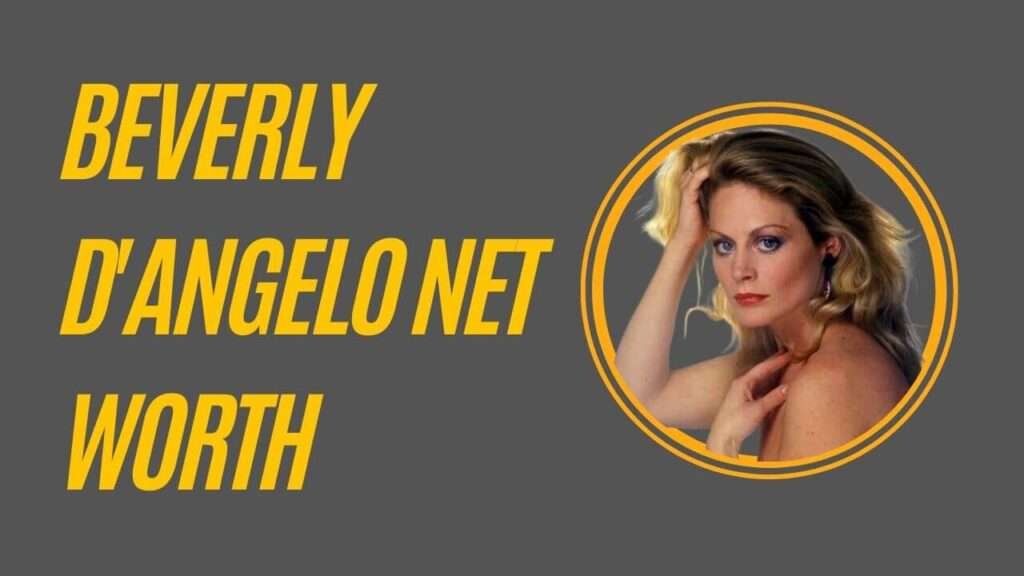 Beverly D'Angelo Net Worth