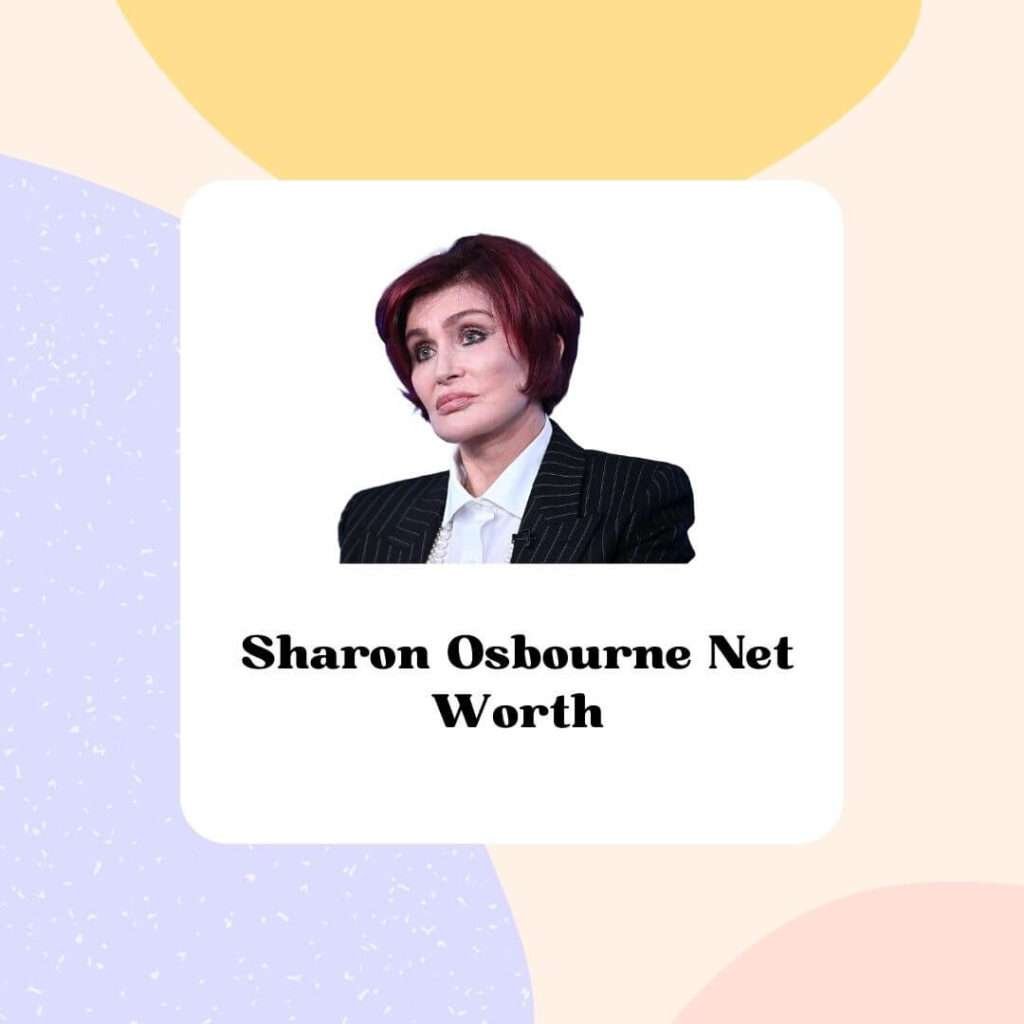 Sharon Osbourne Net Worth