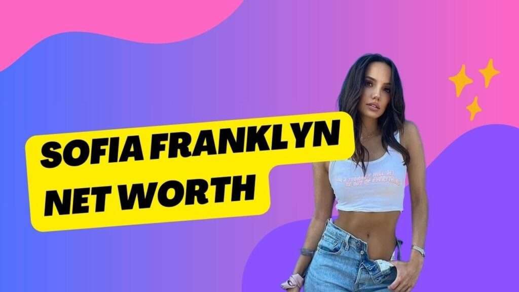 Sofia Franklyn Net Worth