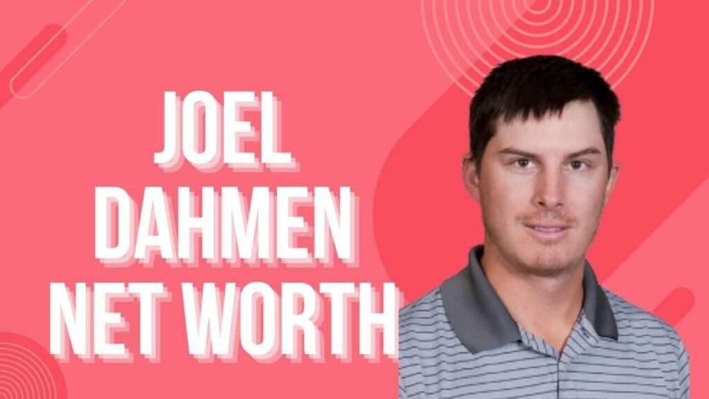 Joel Dahmen Net Worth