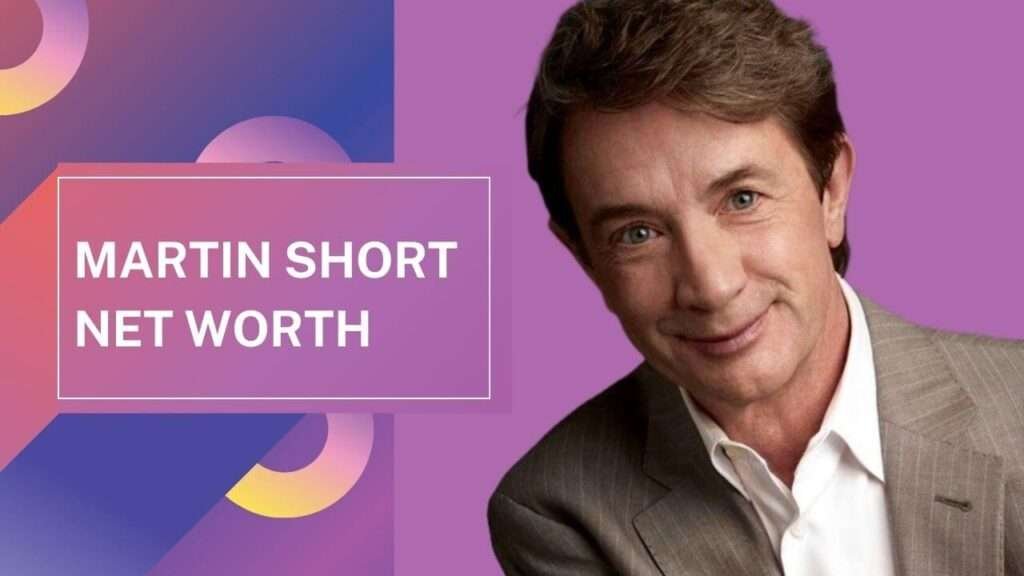 Martin Short Net Worth