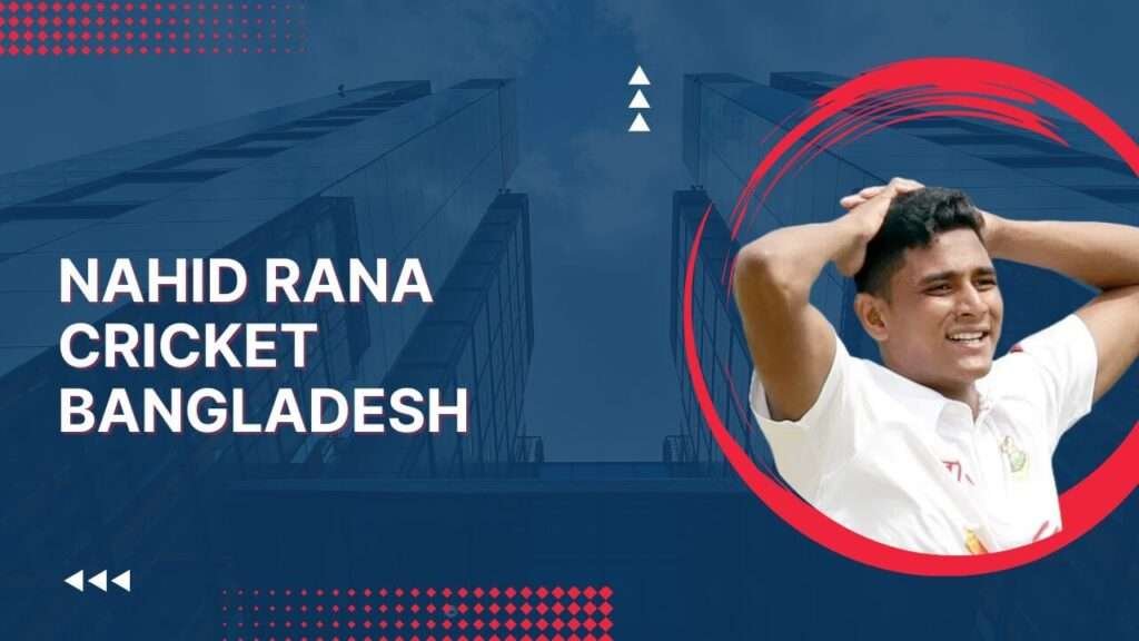 Nahid Rana Cricket Bangladesh
