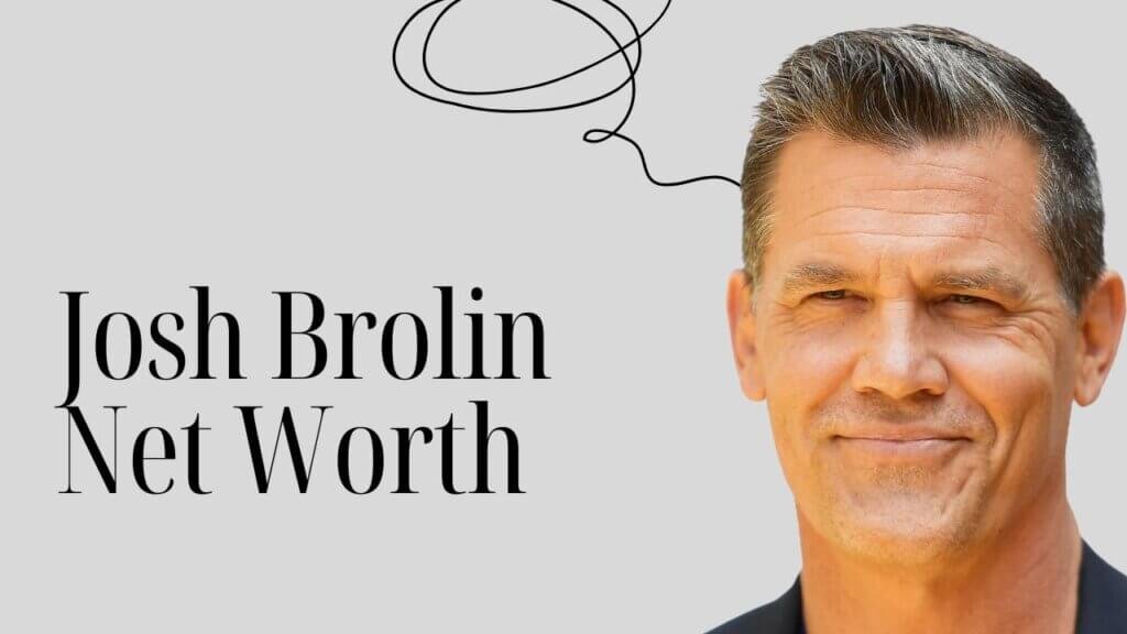 Josh Brolin Net Worth