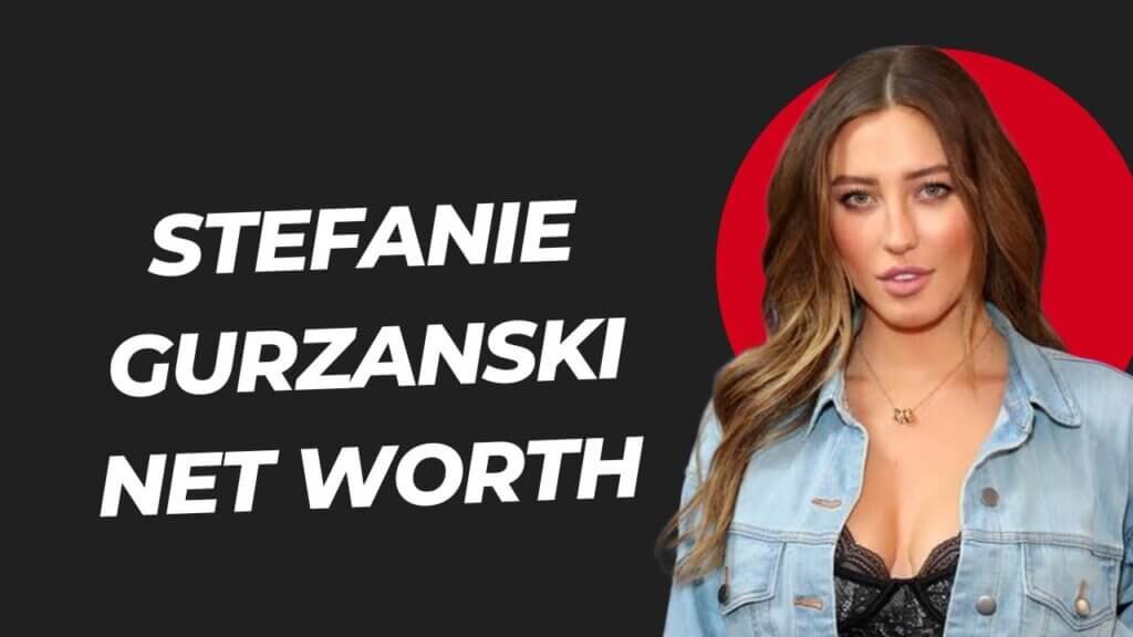 Stefanie Gurzanski Net Worth